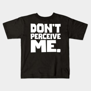 Don't Perceive Me Kids T-Shirt